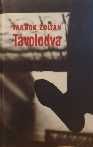 Tárnok Zoltán - Távolodva - Válogatott elbeszélések