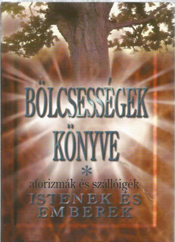 Krist� Nagy Istv�n - B�lcsess�gek k�nyve I. - 1800 el�tt sz�letett szerz�k - Aforizm�k, sz�ll�ig�k - Istenek �s emberek