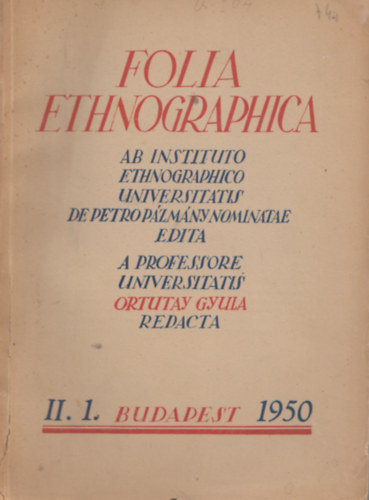 Ortutay Gyula  (szerk.) - Folia ethnographica - Vol. II. 1950 Fasc. 1.