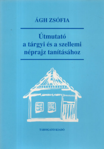 �gh Zs�fia - �tmutat� a t�rgyi �s a szellemi n�prajz tan�t�s�hoz