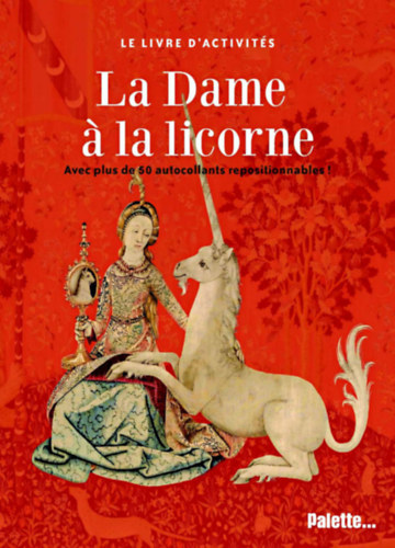 La Dame a la Licorne - Avec Plus de 50 Autocollants Repositionnable ("A hlgy az egyszarvval" francia nyelv ismeretterjeszt matrickkal)