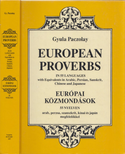 Paczolay Gyula - European proverbs in 55 languages / Eur�pai k�zmond�sok 55 nyelven