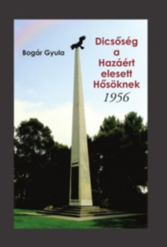 Bog�r Gyula - Dics�s�g a Haz��rt elesett H�s�knek - 1956