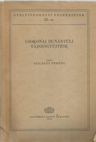 Szil�gyi Ferenc - Csokonai dun�nt�li t�jsz�gy�jt�se (Nyelvtudom�nyi �rtekez�sek 82.)