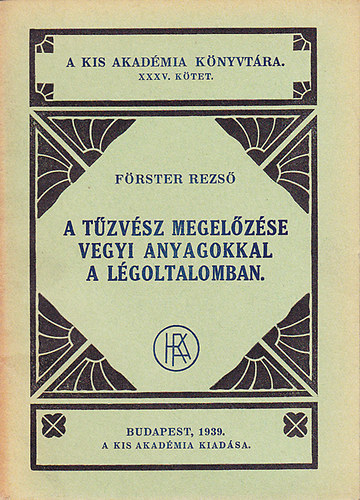 Förster Rezső - A tűzvész megelőzése vegyi anyagokkal a légoltalomban