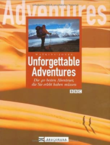 Steve; Jones, Clare Watkins - Unforgettable Adventures - Die 40 besten Abenteuer die Sie erlebt haben mssen