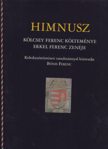 Bnis Ferenc - Himnusz-Klcsey Ferenc kltemnye-Erkel Frenc zenje-Keletkezstrtneti tanulmnnyal