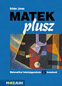 Urb�n J�nos - Matek plusz /Matematikai tehets�ggondoz�s 15 �ves korban/