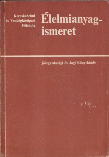 Dr. Lindner Károly - Élelmianyag-ismeret (Főiskolai tankönyv) (A füzetes sorozat egy kötetben)