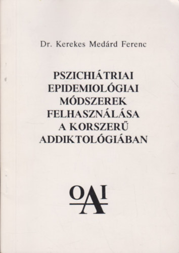 Dr. Kerekes Medárd Ferenc - Pszichiátriai, epidemiológiai módszerek felhasználása a korszerű addiktológiában