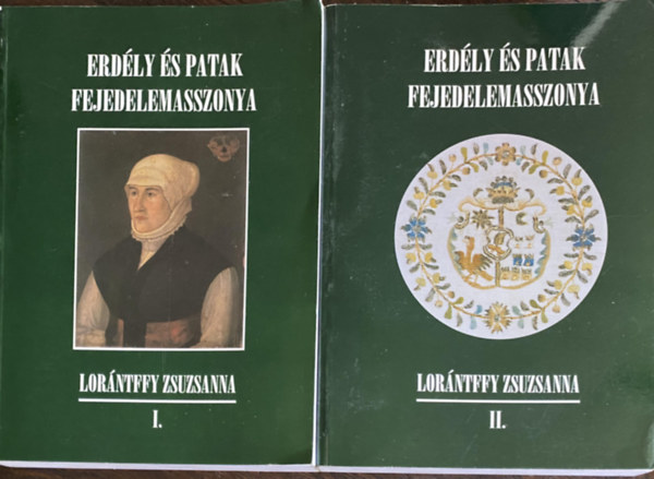 Tamás Edit szerk. - Erdély és Patak fejedelemasszonya. Lorántffy Zsuzsanna I-II.