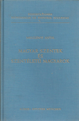 Meszl�nyi Antal - A magyar szentek �s szent�let� magyarok