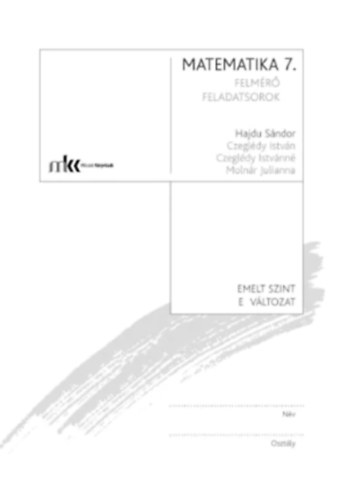 Dr. Hajdu S�ndor  (szerk.) - T�maz�r� felm�r� feladatsorok matematika 7. oszt�ly E v�ltozat Emelt szint