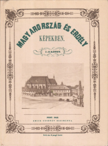 Kubinyi Ferencz és Vahot Imre - Magyarország és Erdély képekben I-IV. (két kötetben) - Reprint kiadás!
