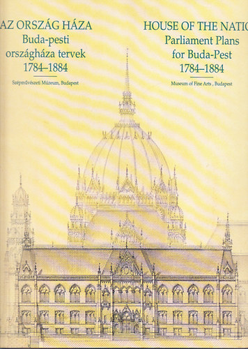Lengyel J�nos - Az orsz�g h�za: Buda-pesti orsz�gh�za tervek 1784-1884