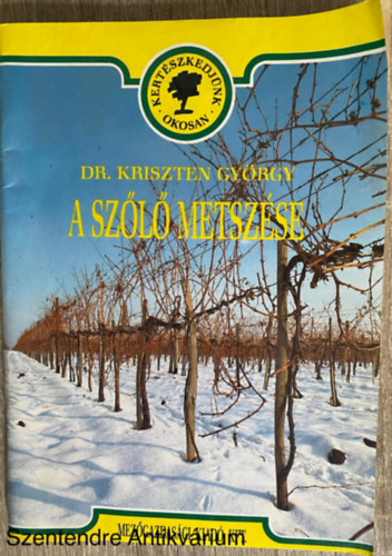 Dr. Graf.: Feh�r Mikl�s Kriszten Gy�rgy - A sz�l� metsz�se (Saj�t k�ppel) (Amit a metsz�sr�l tudni kell; M�vel�sm�dok - a term� ugarr�szek elhelyez�se a sz�l�t�k�n; Sz�reti adatok M�traalj�n; A term�s mennyis�ge �s min�s�ge - piaci k�vetkezm�nyek)