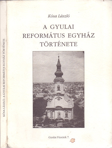 Kósa László - A Gyulai Református Egyház története