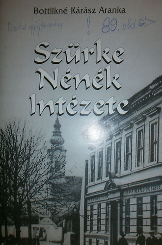 Bottlikn� K�r�sz Aranka - Sz�rke N�n�k Int�zete. Az �budai Szentl�lek t�ri nevel�- �s tanint�zet t�rt�nete.