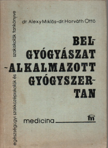 Dr. Alexy Mikls- Dr. Horvth Ott - Belgygyszat - alkalmazott gygyszertan (Egszsggyi szakkzpiskolk s szakiskolk tanknyve)