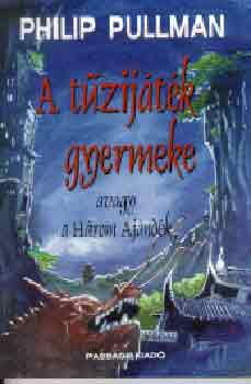 Philip Pullman - A t�zij�t�k gyermeke avagy a H�rom Aj�nd�k