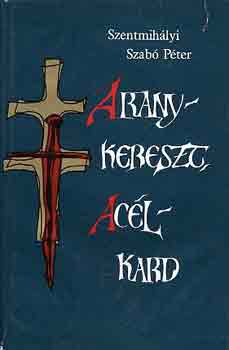 Szentmihlyi Szab Pter - Aranykereszt, aclkard