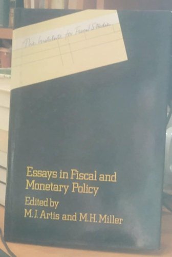 M. H. Miller M. J. Artis - Essays in Fiscal and Monetary Policy (Esszk a fisklis s monetris politikbl)