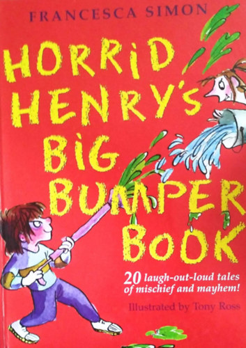Rajzolta: Tony Ross Francesca Simon - Horrid Henry's Big Bumper Book