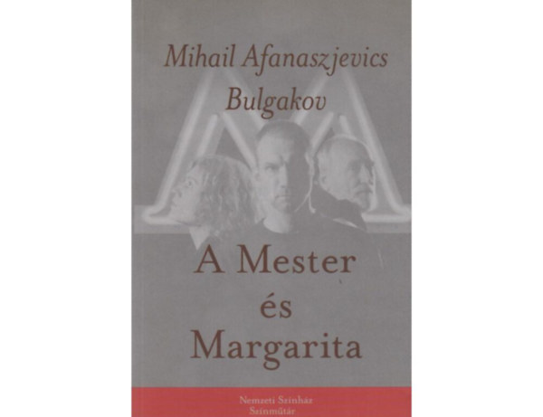 Mihail Bulgakov - A Mester �s Margarita - Sz�npadi j�t�k / Nemzeti Sz�nh�z Sz�nm�t�r /