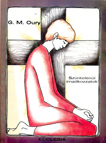 G. M. Oury - Szüntelenül imádkozzatok