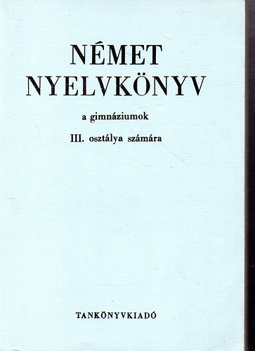 N�met nyelvk�nyv a gimn�ziumok III. oszt�lya sz�m�ra
