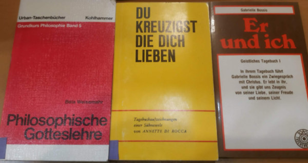 Annette di Rocca, Weissmahr Béla Gabrielle Bossis - 3 db Er und ich - Geistliches Tagebuch I. + Du Kreuzigst die Dich Lieben + Philosophische Gotteslehre
