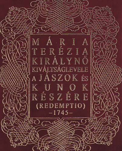 M�ria Ter�zia kir�lyn� kiv�lts�glevele a j�szok �s kunok r�sz�re (redemptio) 1745