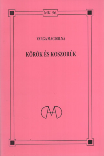 Varga Magdolna - K�r�k �s koszor�k