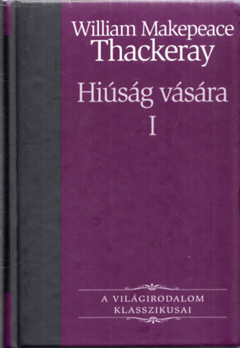 William Makepeace Thackeray - Hisg vsra I. (A vilgirodalom klasszikusai 24.)