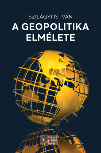 Szil�gyi Istv�n - A geopolitika elm�lete