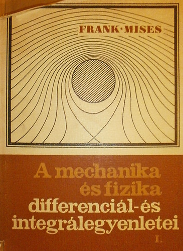 Frank-Mises - A mechanika s fizika differencil-s integrlegyenletei I.