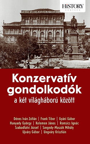 Frank Tibor, Gyáni Gábor, Hunyady György, Kelemen János, Romsics Ignác, Szabadfalvi József, Szegedy-Maszák Mihály, Ujváry Gábor, Ungváry Krisztián Dénes Iván Zoltán - Konzervatív gondolkodók a két világháború között