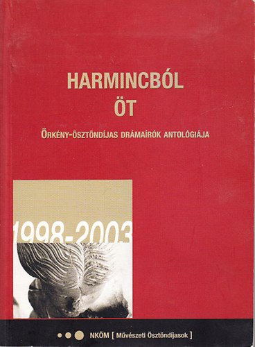 Radnóti Zsuzsa (szerk.) - Harmincból öt (Örkény-ösztöndíjas drámaírók antológiája)