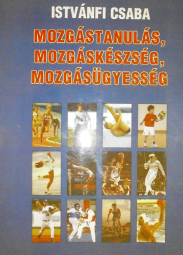 Istvnfi Csaba  (szerk.) - Mozgstanuls, mozgskszsg, mozgsgyessg