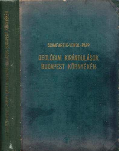 Schafarzik Ferenc-Vendl Alad�r; Papp Ferenc - Geol�giai kir�ndul�sok Budapest k�rny�k�n