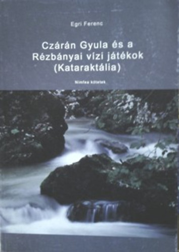 Egri Ferenc - Cz�r�n Gyula �s a R�zb�nyai v�zi j�t�kok (Katarakt�lia)