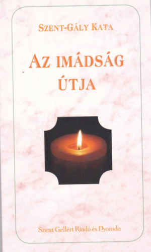 Szent-Gály Kata - Az imádság útja