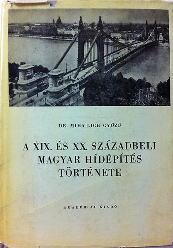 Dr. Mihailich Gyz - A XIX. s a XX. szzadbeli magyar hdpts trtnete