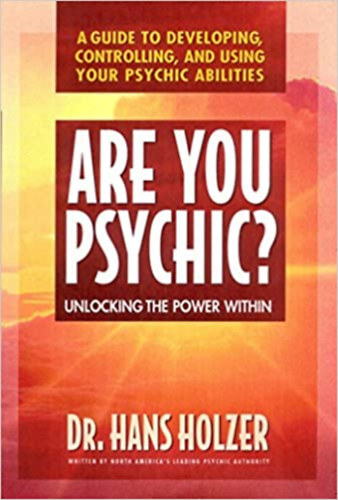 Hans Holzer - Are You Psychic? - Unlocking The Power Within - A Guide To Developing, Controlling, And Using Your Psychic Abilities