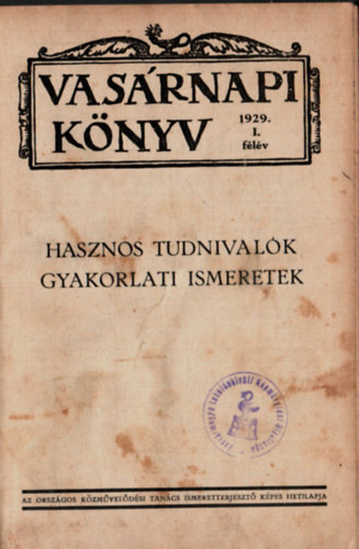 Vasárnapi könyv 1929. I. félév. - Hasznos tudnivalók gyakorlati ismeretek.