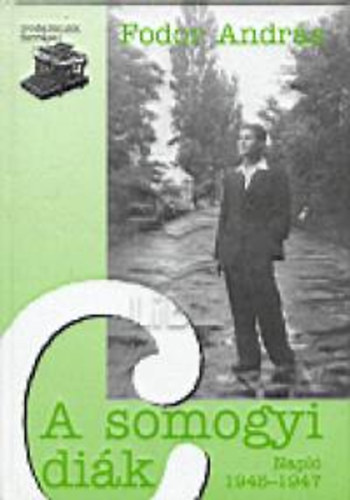 Fodor András - A somogyi diák - Napló 1945-1947