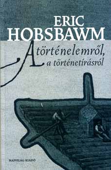 Eric Hobsbawm - A trtnelemrl, a trtnetrsrl
