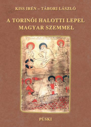 Kiss Irén; Tábori László - A Torinói Halotti Lepel magyar szemmel