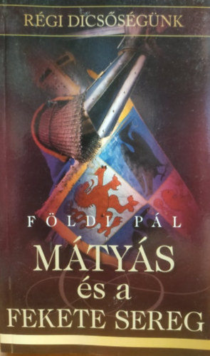 F�ldi P�l - M�ty�s �s a fekete sereg (R�gi dics�s�g�nk)
