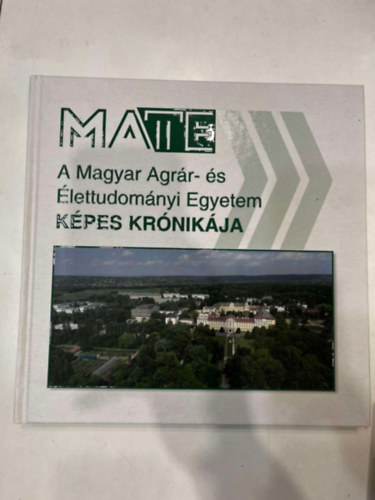 Balzs Gusztv  (szerk.) - A Magyar Agrr- s lettudomnyi Egyetem Kpes Krnikja